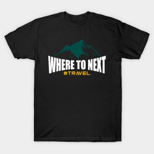 Where to Next T-Shirt